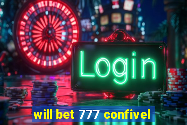 will bet 777 confivel